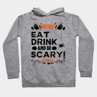 Eat Drink and Be Scary - Halloween Funny Gift Hoodie